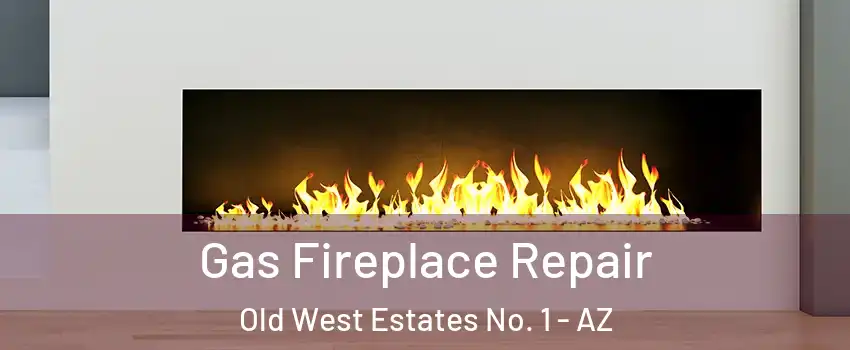 Gas Fireplace Repair Old West Estates No. 1 - AZ