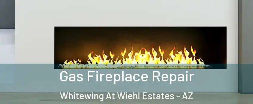 Gas Fireplace Repair Whitewing At Wiehl Estates - AZ