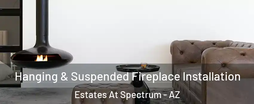 Hanging & Suspended Fireplace Installation Estates At Spectrum - AZ