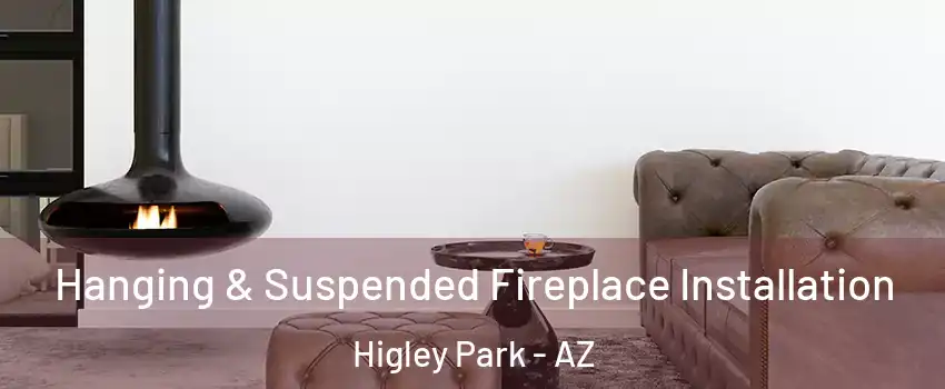 Hanging & Suspended Fireplace Installation Higley Park - AZ