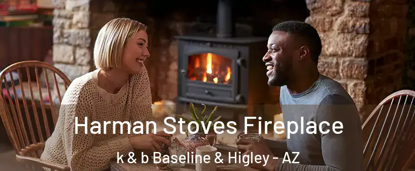 Harman Stoves Fireplace k & b Baseline & Higley - AZ