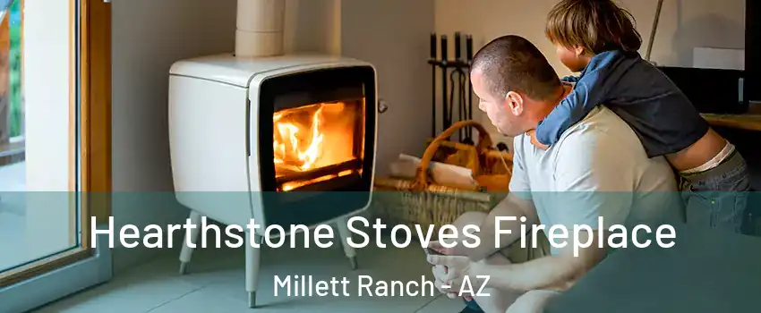 Hearthstone Stoves Fireplace Millett Ranch - AZ