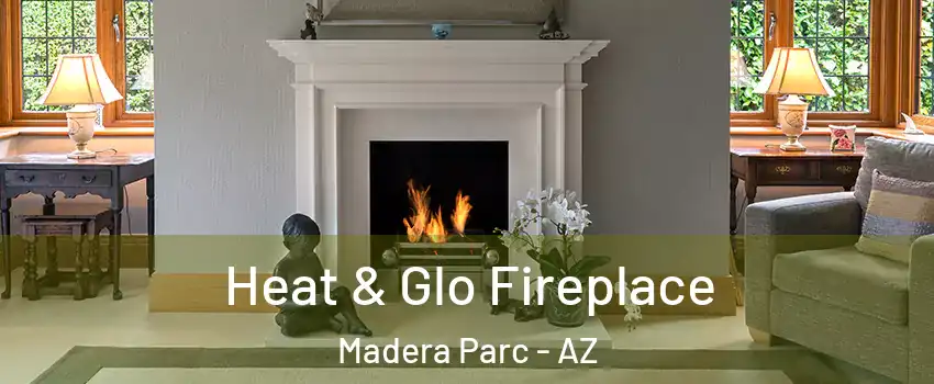 Heat & Glo Fireplace Madera Parc - AZ