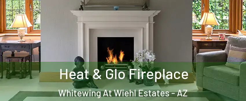 Heat & Glo Fireplace Whitewing At Wiehl Estates - AZ