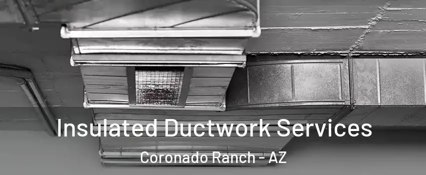 Insulated Ductwork Services Coronado Ranch - AZ