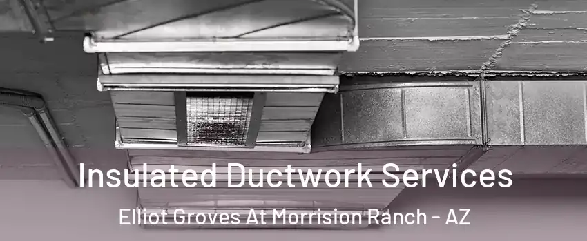 Insulated Ductwork Services Elliot Groves At Morrision Ranch - AZ