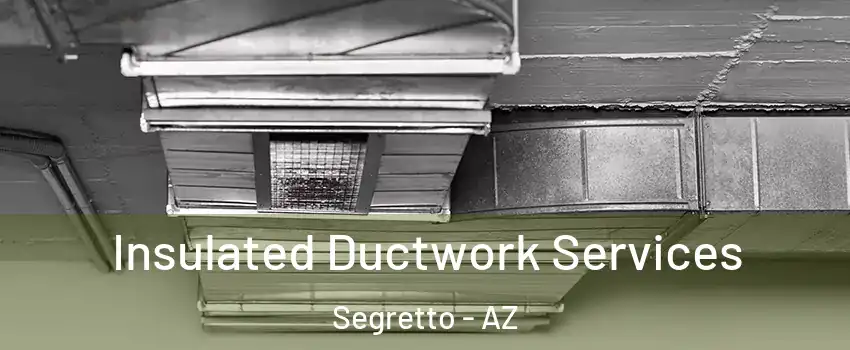 Insulated Ductwork Services Segretto - AZ