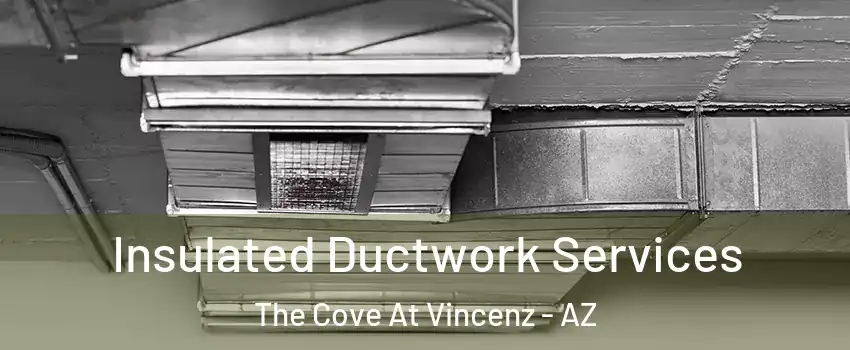 Insulated Ductwork Services The Cove At Vincenz - AZ