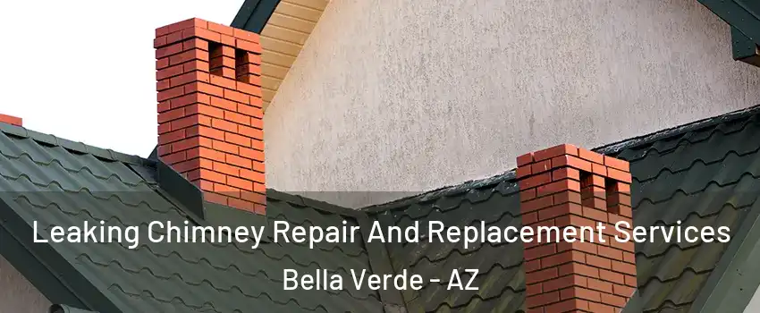 Leaking Chimney Repair And Replacement Services Bella Verde - AZ