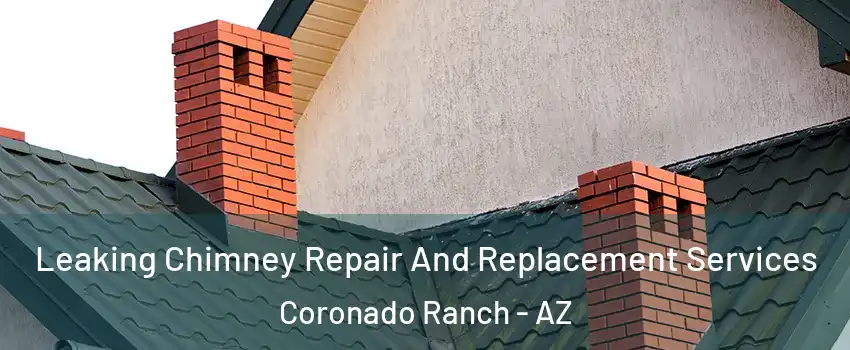 Leaking Chimney Repair And Replacement Services Coronado Ranch - AZ