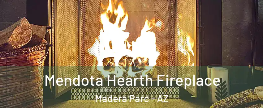 Mendota Hearth Fireplace Madera Parc - AZ