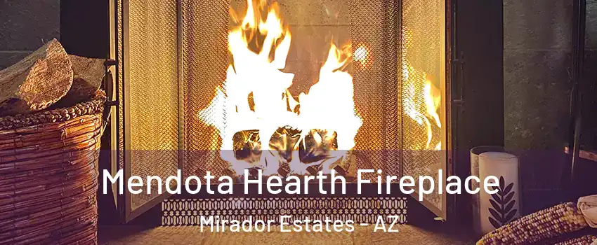 Mendota Hearth Fireplace Mirador Estates - AZ