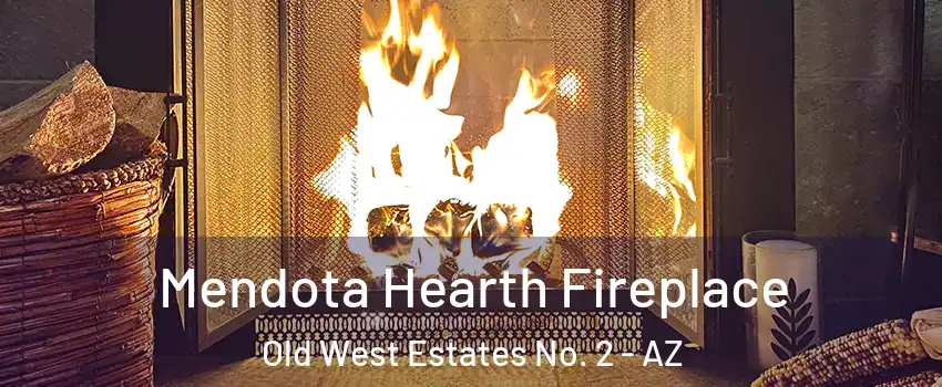 Mendota Hearth Fireplace Old West Estates No. 2 - AZ