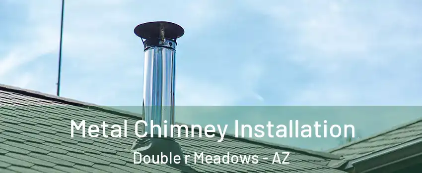 Metal Chimney Installation Double r Meadows - AZ