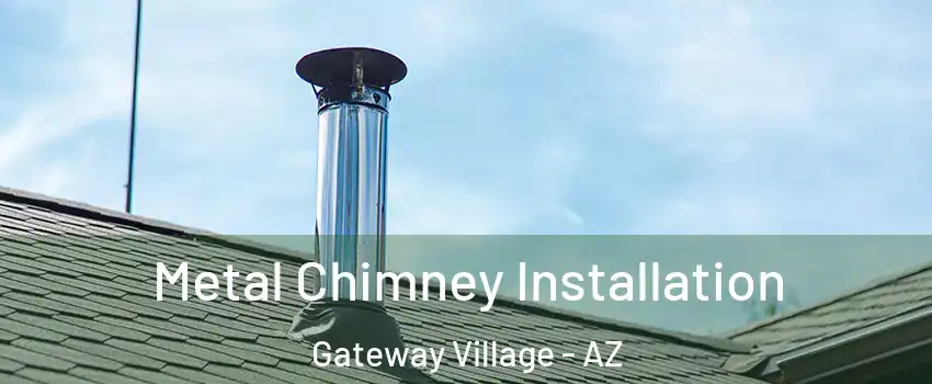 Metal Chimney Installation Gateway Village - AZ