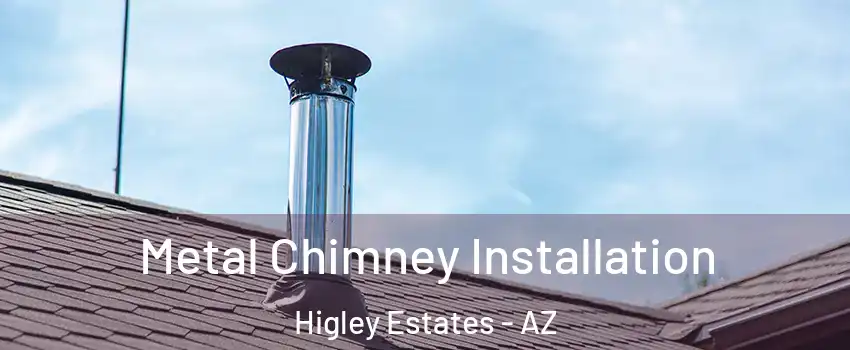 Metal Chimney Installation Higley Estates - AZ