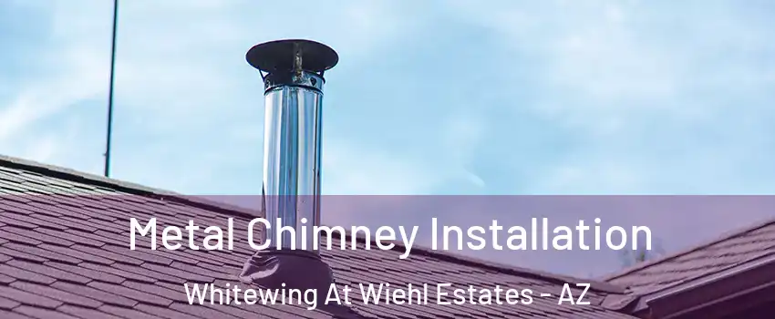 Metal Chimney Installation Whitewing At Wiehl Estates - AZ