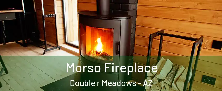 Morso Fireplace Double r Meadows - AZ