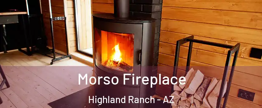 Morso Fireplace Highland Ranch - AZ