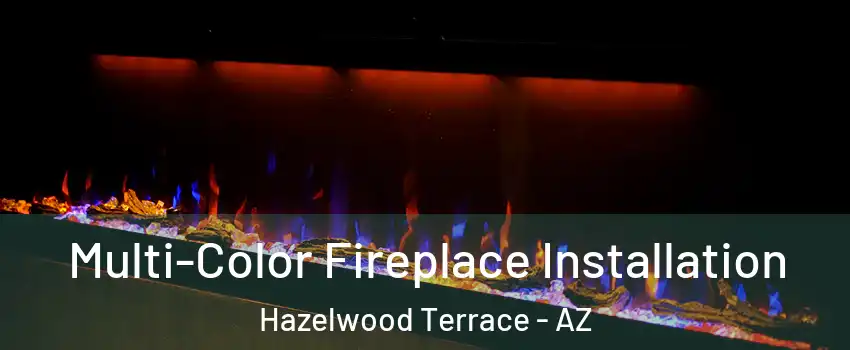 Multi-Color Fireplace Installation Hazelwood Terrace - AZ