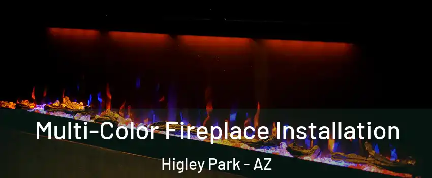 Multi-Color Fireplace Installation Higley Park - AZ