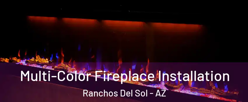 Multi-Color Fireplace Installation Ranchos Del Sol - AZ