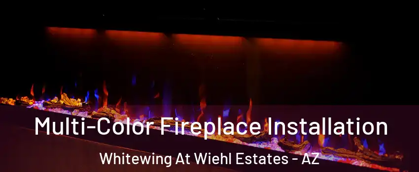 Multi-Color Fireplace Installation Whitewing At Wiehl Estates - AZ