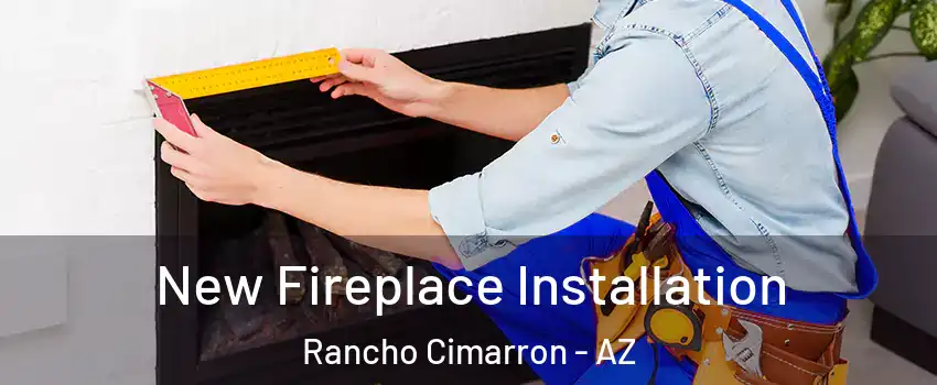 New Fireplace Installation Rancho Cimarron - AZ