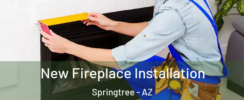 New Fireplace Installation Springtree - AZ