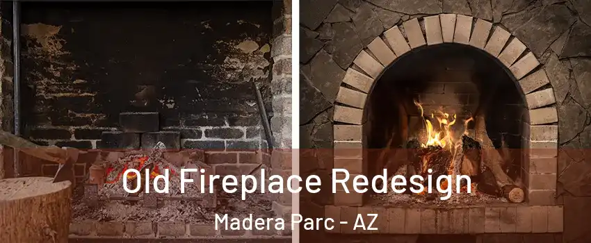 Old Fireplace Redesign Madera Parc - AZ