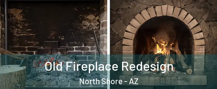 Old Fireplace Redesign North Shore - AZ