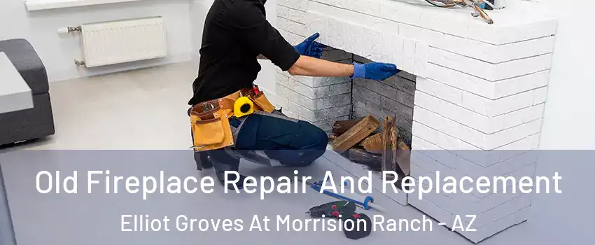 Old Fireplace Repair And Replacement Elliot Groves At Morrision Ranch - AZ