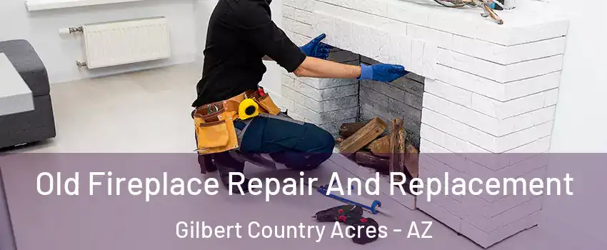 Old Fireplace Repair And Replacement Gilbert Country Acres - AZ