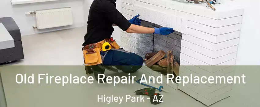 Old Fireplace Repair And Replacement Higley Park - AZ