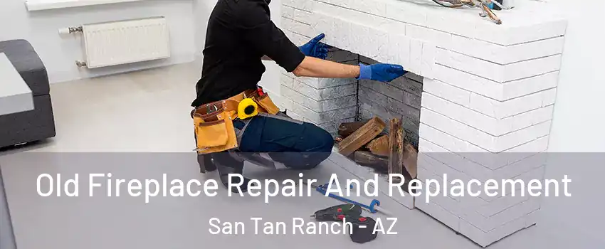 Old Fireplace Repair And Replacement San Tan Ranch - AZ