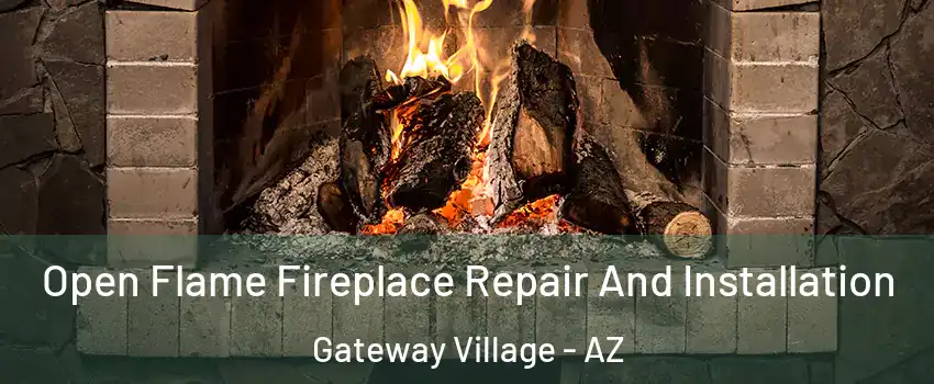 Open Flame Fireplace Repair And Installation Gateway Village - AZ