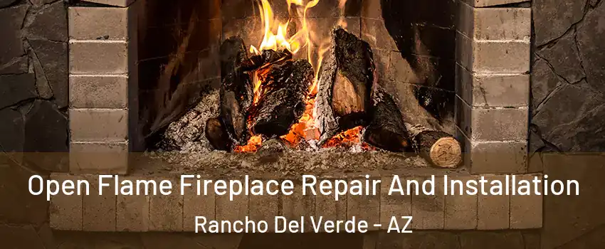 Open Flame Fireplace Repair And Installation Rancho Del Verde - AZ