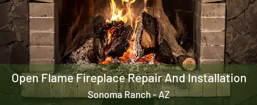 Open Flame Fireplace Repair And Installation Sonoma Ranch - AZ