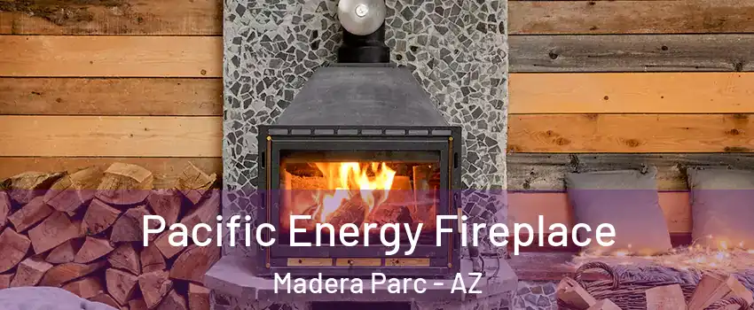 Pacific Energy Fireplace Madera Parc - AZ