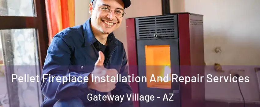 Pellet Fireplace Installation And Repair Services Gateway Village - AZ