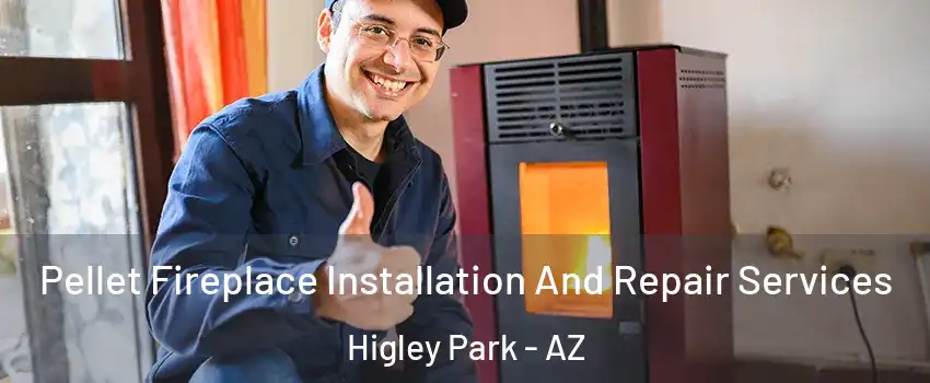 Pellet Fireplace Installation And Repair Services Higley Park - AZ