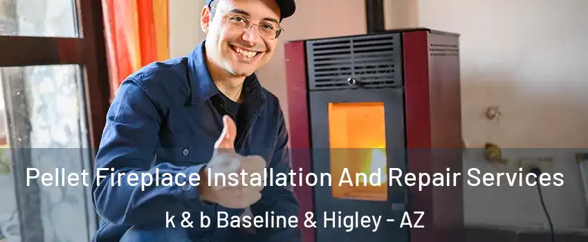 Pellet Fireplace Installation And Repair Services k & b Baseline & Higley - AZ