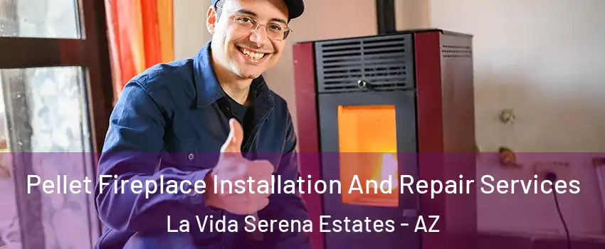 Pellet Fireplace Installation And Repair Services La Vida Serena Estates - AZ