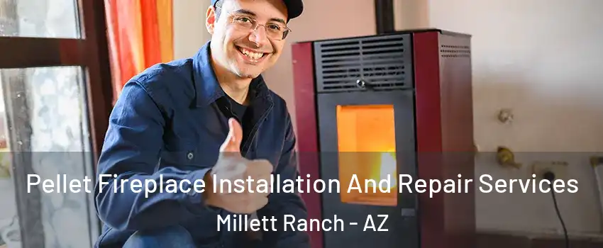 Pellet Fireplace Installation And Repair Services Millett Ranch - AZ