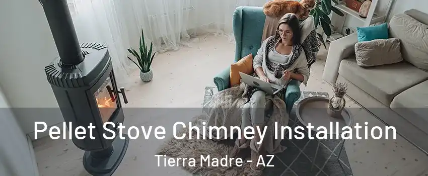 Pellet Stove Chimney Installation Tierra Madre - AZ