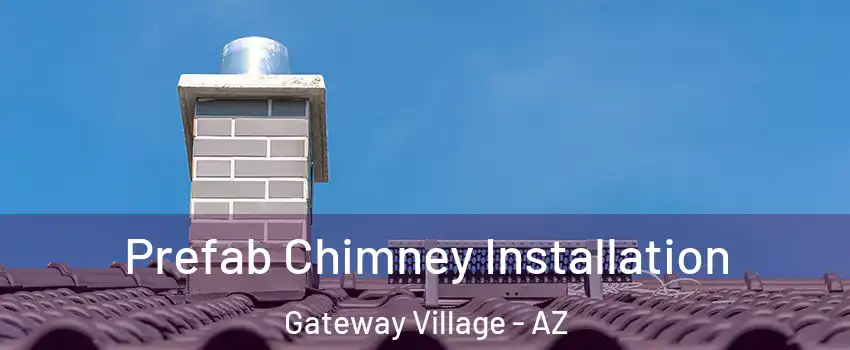 Prefab Chimney Installation Gateway Village - AZ