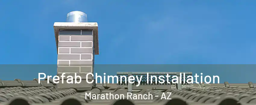 Prefab Chimney Installation Marathon Ranch - AZ