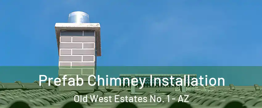 Prefab Chimney Installation Old West Estates No. 1 - AZ