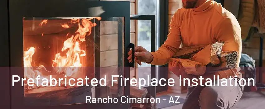 Prefabricated Fireplace Installation Rancho Cimarron - AZ