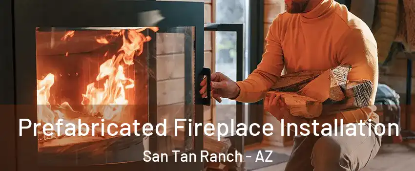 Prefabricated Fireplace Installation San Tan Ranch - AZ